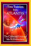 Time Travelers From Atlantis: The Collected Essays of Ida M Kannenberg