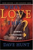What Love Is This?: Calvinism's Misrepresentation of God