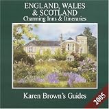 Karen Browns England, Wales & Scotland: Charming Hotels & Itineraries 2005 (Karen Brown Guides/Distro Line)
