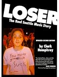 Loser : The Real Seattle Music Story (Updated Second Edition)