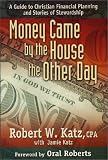 Money Came by the House the Other Day :  A Guide to Christian Financial Planning and Stories of Stewardship