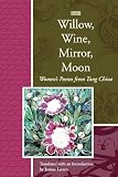 Willow, Wine, Mirror, Moon: Women's Poems from Tang China (Lannan Translation Selection Series)