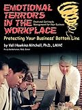 Emotional Terrors in the Workplace: Protecting Your Business' Bottom Line--Emotional Continuity Management in the Workplace