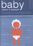 The Baby Owner\'s Manual: Operating Instructions, Trouble-Shooting Tips, and Advice on First-Year Maintenance