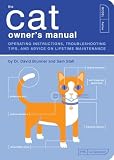 The Cat Owner\'s Manual: Operating Instructions, Troubleshooting Tips, and Advice On Lifetime Maintenance