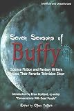 Seven Seasons of Buffy: Science Fiction and Fantasy Writers Discuss Their Favorite Television Show