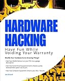Hardware Hacking: Have Fun While Voiding Your Warranty