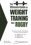 The Ultimate Guide to Weight Training for Rugby (The Ultimate Guide to Weight Training for Sports, 20)