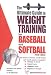 The Ultimate Guide to Weight Training for Baseball and Softball (Ultimate Guide to Weight Training for Sports) (Ultimate Guide to Weight Training for Baseball & Softball) by Robert G. Price