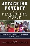 Attacking Poverty in the Developing World: Christian Practitioners and Academics in Collaboration