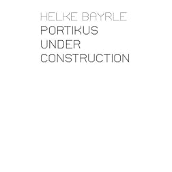 Helke Bayrle: Portikus Under Construction