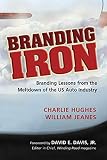 Branding Iron: Branding Lessons from the Meltdown of the US Auto Industry