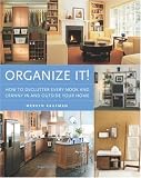 Organize It!: How To Unclutter Every Nook and Cranny In and Outside Your Home