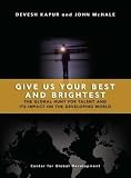 Give Us Your Best and Brightest: The Global Hunt for Talent and Its Impact on the Developing World
