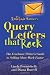 Diana Burrell: Renegade Writer's Query Letters That Rock: Writer's Guide to Selling More Work Faster