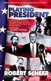 Playing President : My Relationships with Nixon, Carter, Bush I, Reagan, and Clinton--and How They Did Not Prepare Me for George W. Bush