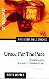Grace for the Pace: God's Word for Stressed & Overloaded Lives (Bite Sized Bible Studies)
