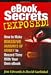 Ebook Secrets Exposed: How to Make Massive Amounts of Money in Record Time with Your Own Ebook