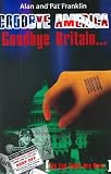 Goodbye America, Goodbye Britain