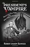 The President's Vampire: Strange-but-True Tales of the United States of America