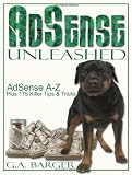 Adsense Unleashed: Adsense A-z Plus 175 Killer Tips And Tricks