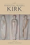 The Essential Russell Kirk: Selected Essays