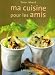 Ma cuisine pour les amis