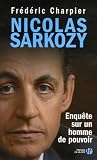 Nicolas Sarkozy : Enquête sur un homme de pouvoir