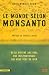 Vente de Livres.com : Le monde selon Monsanto : de la dioxine aux OGM, une multinationale qui vous veut du bien.