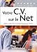 Sébastien Bailly: Votre CV sur le Net : Guide complet de la recherche d'emploi sur Internet