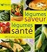 L�gumes saveur, l�gumes sant� : 240 recettes pour �tre en forme
