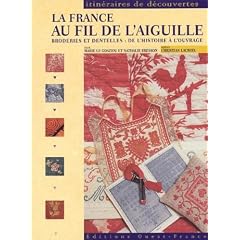 La France au fil de l'aiguille : Broderies et dentelles : De l'histoire à l'ouvrage