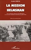 La mission Helmsman: Une contribution d&eacute;cisive de la R&eacute;sistance au succ&egrave;s de l'op&eacute;ration Overlord (juin-juillet 1944) (Collection "Recherches et documents/La Seconde Guerre mondiale")