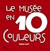Le mus�e en 10 couleurs : 10 Oeuvres des collections du Mus�e national d'art moderne � Paris