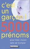 C'est un gar�on ! 5000 pr�noms : Pour bien choisir sans se tromper
