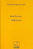 R�n� Daumal : L'Inde en jeu