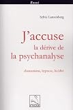 J'accuse la d�rive de la psychanalyse : Chamanisme, hypnose, lucidit�