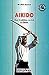 A�kido. Une tradition, un art, un sport
