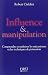 Vente de Livres.com : Influence et Manipulation : Comprendre et Maîtriser les mécanismes et les techniques de persuasion