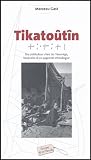 Tikato�t�n : Un instituteur chez les Touaregs, itin�raire d'un apprenti ethnologue