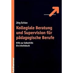 Kollegiale Beratung und Supervision für pädagogische Berufe. Hilfe zur Selbsthilfe. Ein Arbeitsbuch (Broschiert)