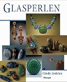 Glasperlen. Vom einfachen bis zum anspruchsvollen Projekt