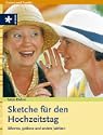 Sketche f�r den Hochzeitstag. Silberne, Goldene und andere Jubil�en 