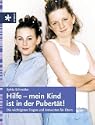  Hilfe - mein Kind ist in der Pubert�t! - Die wichtigsten Fragen und Antworten f�r Eltern