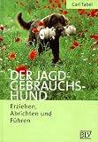 Der Jagdgebrauchshund. Erziehen, Abrichten und F�hren  BLV Verlagsgesellschaft mbH