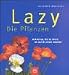 Lazy. Die Pflanzen. Alle Arten, die es Ihnen im Garten leicht machen