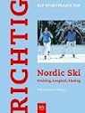 Richtig Nordic Ski: Nordic Cruising: Skiwandern auf k�rzeren Ski; Skilanglauf klassisch und Skating, die schnelle, sportlichere Variante; Technik, Training, Fehleranalysen.