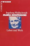 Maria Montessori. Leben und Werk