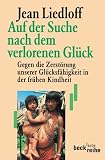 Jean Liedloff: Auf der Suche nach dem verlorenen Glück. Gegen die Zerstörung unserer Glücksfähigkeit in der frühen Kindheit. Cover