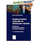 Kundenorientiert verkaufen im Technischen Vertrieb. Erfolgreiches Beziehungsmanagement im Business-to-Business (Gebundene Ausgabe)